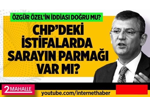 Özgür Özel'in iddiası doğru mu CHP'deki istifalarda sarayın parmağı var mı?