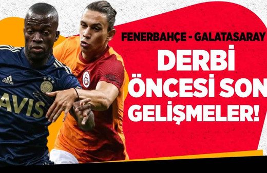 Derbi öncesi son gelişmeler