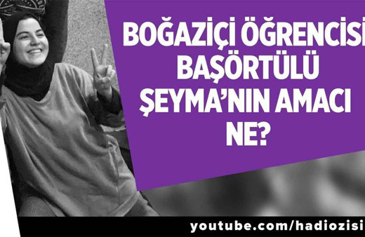 Boğaziçi öğrencisi başörtülü Şeyma'nın amacı ne?