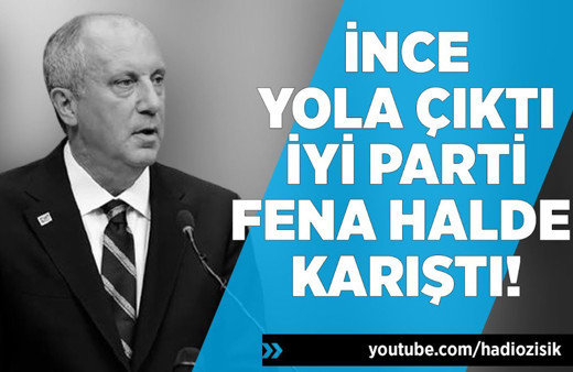 Muharrem İnce yola çıktı! İYİ Parti fena halde karıştı!