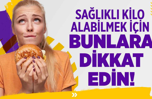 Sağlıklı kilo alabilmek için bunlara dikkat edin!