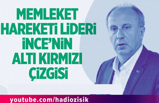 Memleket hareketi lideri Muharrem İnce'nin altı kırmızı çizgisi