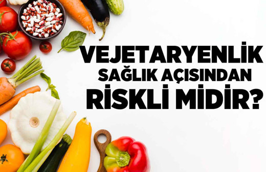 Vejetaryenlik sağlık açısından riskli midir?
