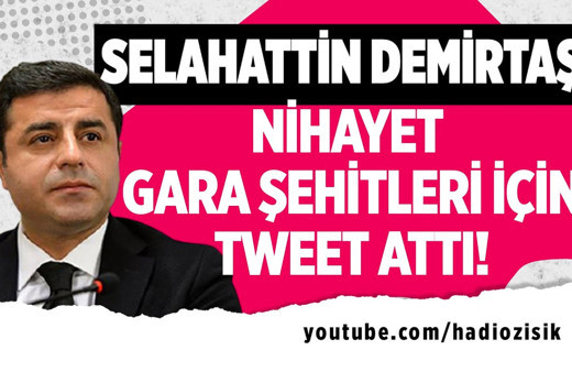 Selahattin Demirtaş nihayet Gara şehitleri için tweet attı!