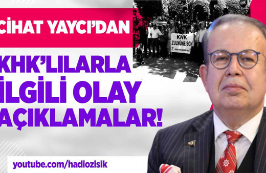 Cihat Yaycı'dan KHK'lılarla ilgili olay açıklamalar!