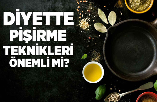 Diyette pişirme teknikleri önemli mi?