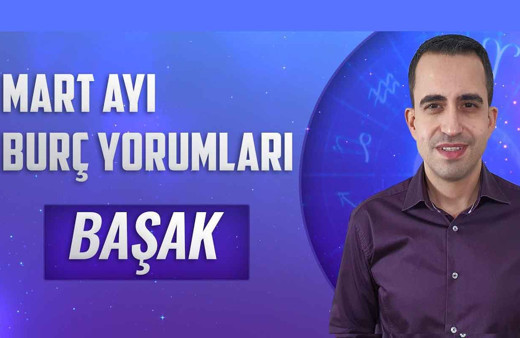 Başak burcu Mart 2021 aylık burç yorumları ikili ilişkilere dikkat!