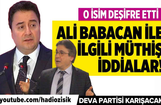 Deva Partisi Lideri Ali Babacan ile ilgili müthiş iddialar!