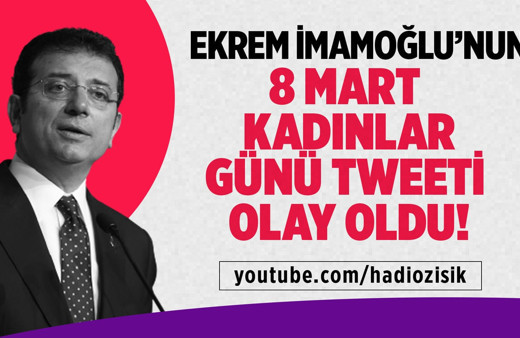 Ekrem İmamoğlu'nun 8 Mart Kadınlar Günü tweeti olay oldu!