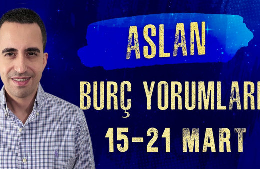 Aslan burcu 15-21 Mart haftalık burç yorumları aklınız fikriniz kariyerde!
