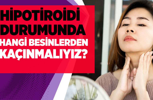 Hipotiroidi durumunda hangi besinlerden kaçınmalıyız?