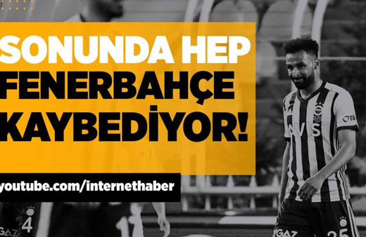 Sonunda hep Fenerbahçe kaybediyor!