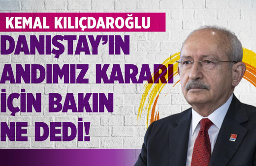 Kemal Kılıçdaroğlu Danıştay'ın andımız kararı için bakın ne dedi!