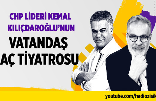 CHP lideri Kemal Kılıçdaroğlu'nun vatandaş aç tiyatrosu