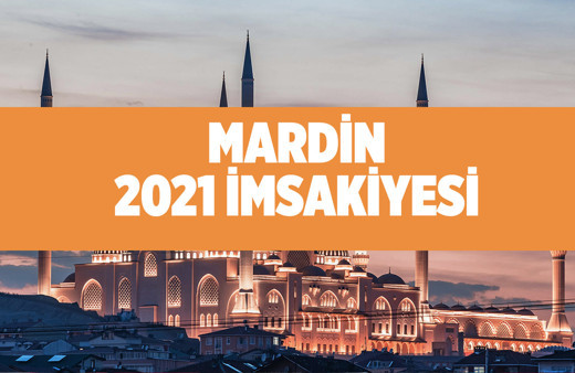 Mardin sahur vakti kaçta 2021 Diyanet Mardin imsakiyesi