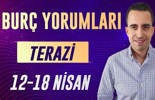 Terazi burcu 12-18 Nisan haftalık yorumları ikili ilişkilere dikkat!