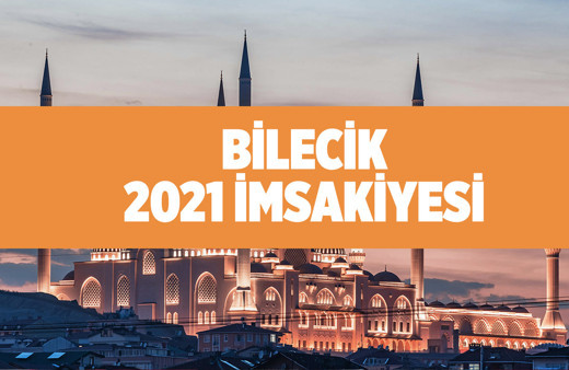 Bilecik iftar vakti kaçta 2021 Bilecik imsakiyesi Diyanet sahur-imsak vakti