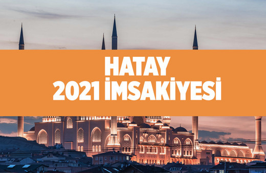 Hatay sahur vakti 2021 kaçta bitiyor 2021 Hatay iftar vakti imsakiyesi
