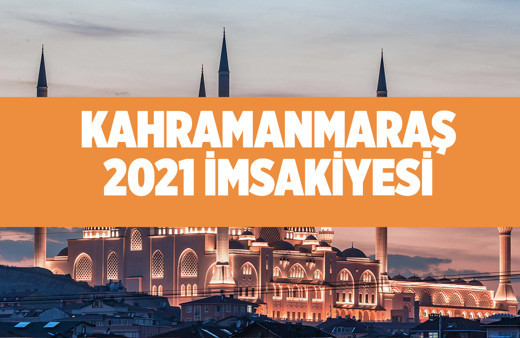 Kahramanmaraş sahur vakti 2021 Diyanet Kahramanmaraş imsak ne zaman bitiyor?