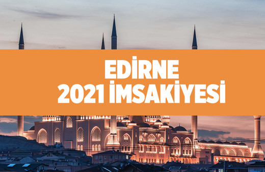 Edirne iftar saati kaçta 2021 Diyanet imsakiyesi tablsou
