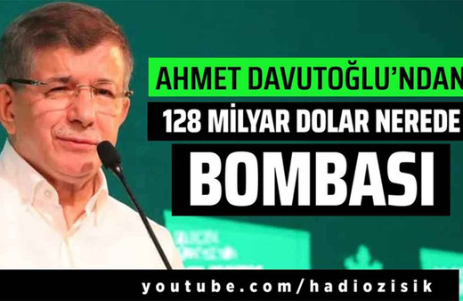 Ahmet Davutoğlu'ndan bomba '128 milyar dolar nerede' çıkışı!