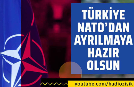 "Türkiye Nato'dan çekilmeye hazır olsun!"