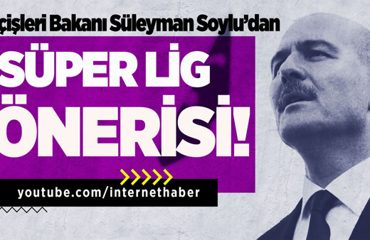 İçişleri Bakanı Süleyman Soylu’dan Süper Lig önerisi!