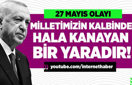 27 Mayıs Olayı milletimizin kalbinde hala kanayan bir yaradır!