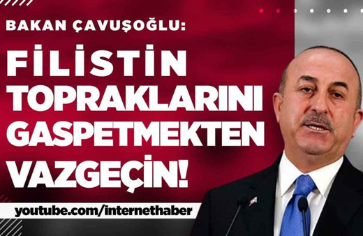 Bakan Çavuşoğlu, İsrail'e sert çıktı