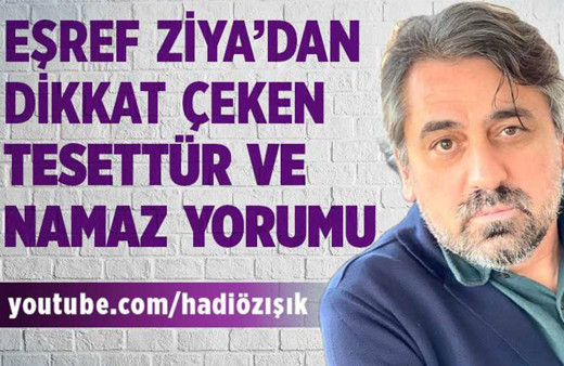 Eşref Ziya'dan dikkat çeken tesettür ve namaz yorumu