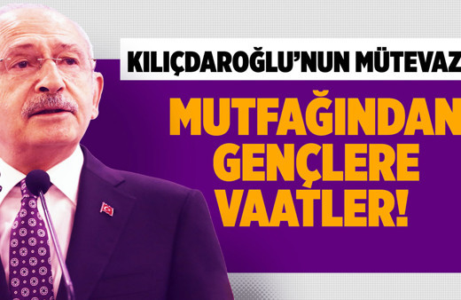 Kemal Kılıçdaroğlu'nun mütevazi mutfağından gençlere vaatler!
