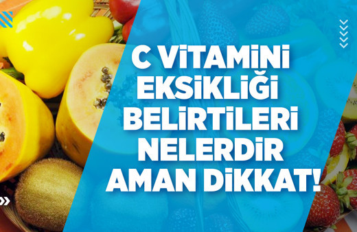 C vitamini eksikliği belirtileri nelerdir aman dikkat!