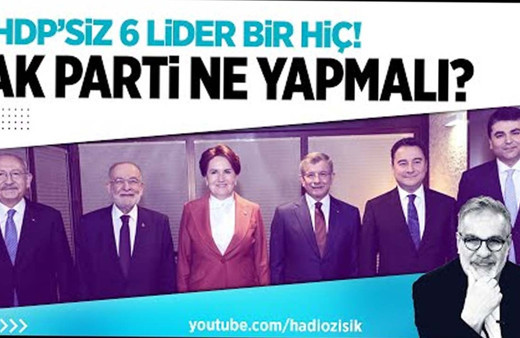 Altı liderin HDP'siz buluşmasından bir şey çıkmaz!
