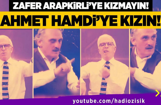 Zafer Arapkirli'ye değil Ahmet Hamdi Çamlı'ya kızın...