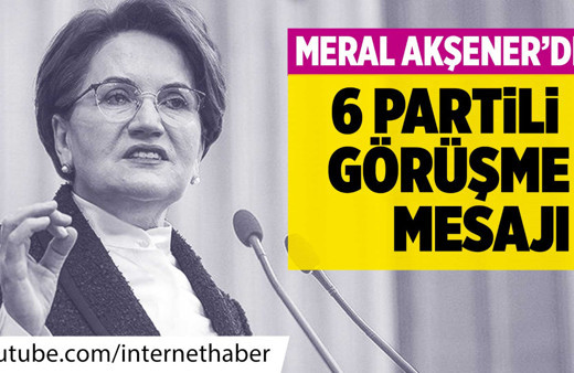 Meral Akşener'den 6 partili görüşme mesajı!