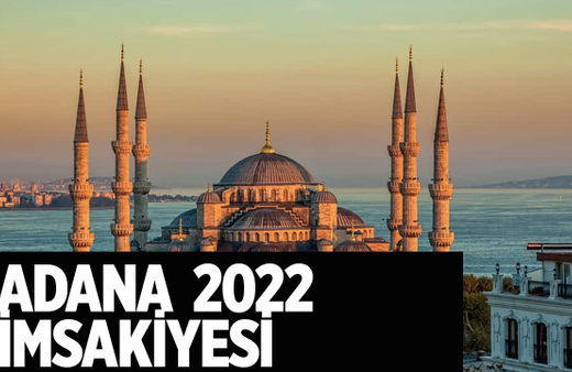 Adana sahur kaçta 2022 Adana imsakiyesi iftar ve sahur vakitleri