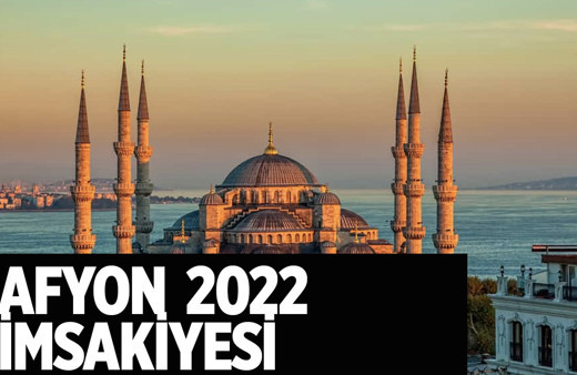 Afyon sahur vakti kaçta 2022 Afyon imsakiyesi sahur ve ifta zamanı