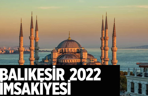 Balıkesir sahur kaçta 2022 Balıkesir imsakiyesi iftar saat kaçta?