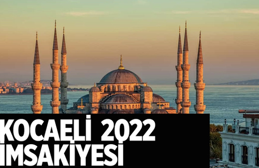 Kocaeli sahur vakti kaçta Kocaeli imsakiyesi 2022 iftar kaçta?