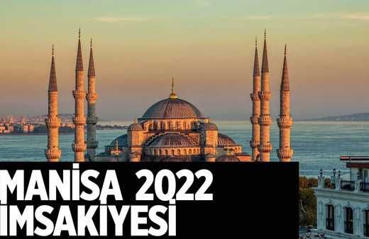 Manisa sahur ne zaman 2022 Manisa imsakiye tablosu iftar saati