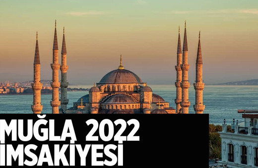 Muğla imsakiyesi 2022 sahu ne zaman iftar saati güncel tablo