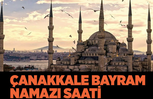 Çanakkale bayram namazı vakti kaçta Diyanet saatleri duyurdu