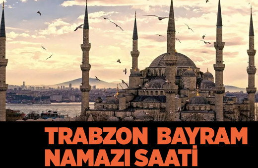 Trabzon bayram namazı saati kaçta kılınacak 2022 Diyanet namaz vakitleri