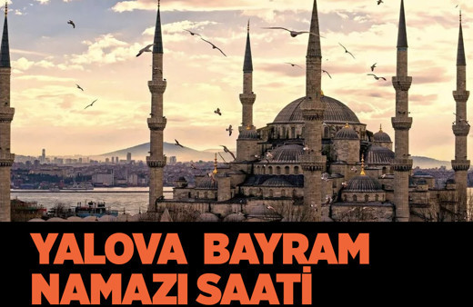 Yalova bayram namazı vakti 2022 Diyanet kaçta kılınacak saati