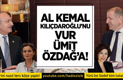 Al Kemal Kılıçdaroğlu'nu vur Ümit Özdağ'a! Hadi Özışık yorumluyor...