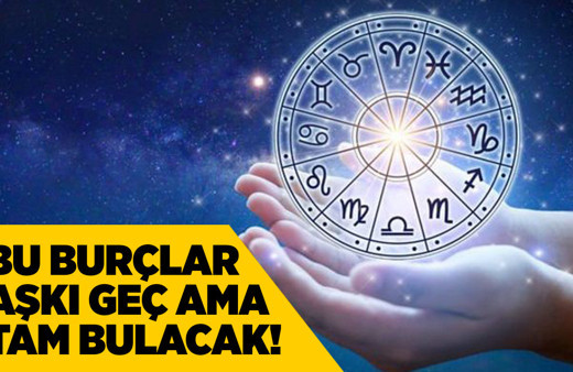 Bu burçlar aşkı geç bulacak ama tam bulacak! İşte sevgiye doyacak o burçlar