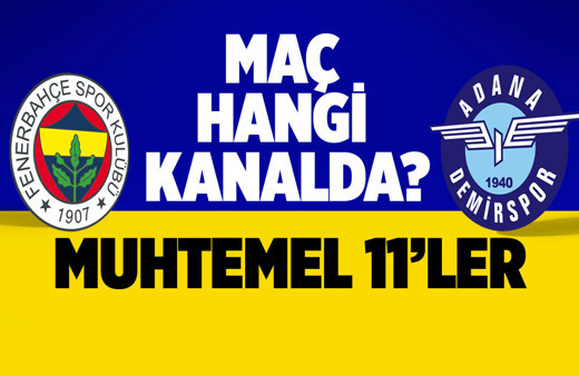 Fenerbahçe Adana Demirspor maçı saat kaçta,hangi kanalda? (Muhtemel 11'ler)