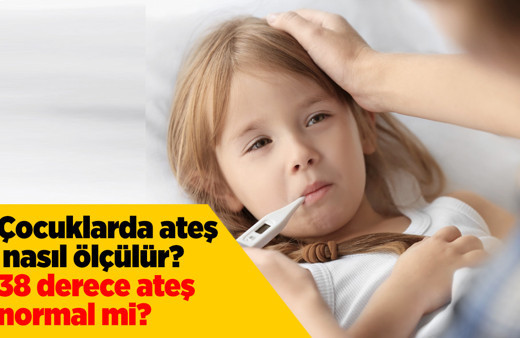 Okullar açıldı hastalıklar başladı çocuklarda ateş nasıl ölçülür 38 derece ateş normal mi?