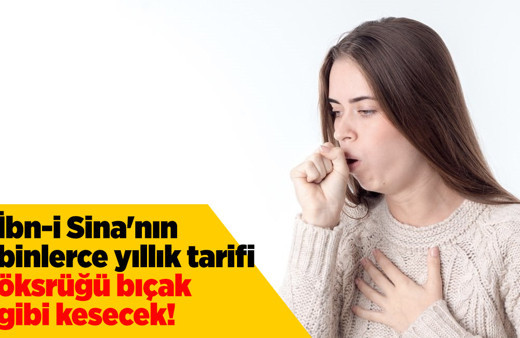 İbn-i Sina'nın binlerce yıllık tarifi öksrüğü bıçak gibi kesecek!