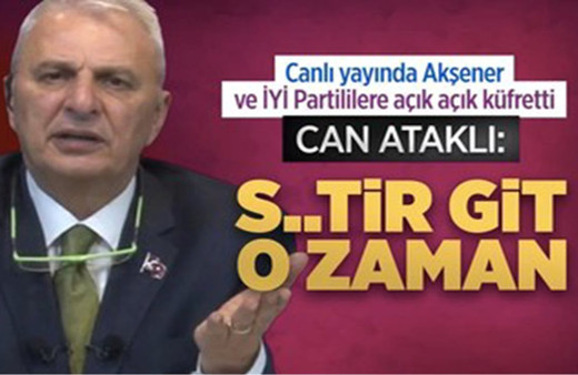 Can Ataklı’dan yine bir skandal daha! Meral Akşener ve İYİ Partililere bakın nasıl küfretti!